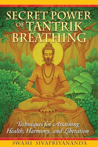 Secret Power of Tantrik Breathing: Techniques for Attaining Health, Harmony, and Liberation